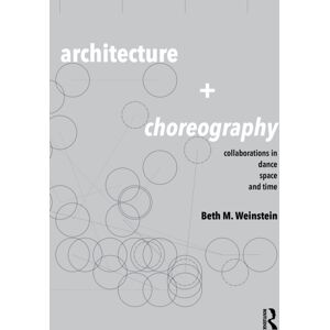 Taylor & Francis Ltd Architecture And Choreography : Collaborations In Dance, Space And Time Taylor & Francis Ltd Architecture And Choreography : Collaborations In Dance, Space And Time
