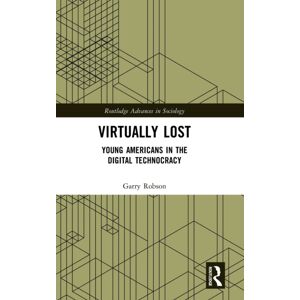 Taylor & Francis Ltd Virtually Lost : Young Americans In The Digital Technocracy Taylor & Francis Ltd Virtually Lost : Young Americans In The Digital Technocracy
