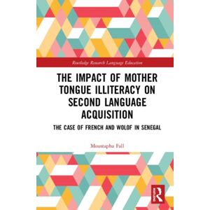 Taylor & Francis Ltd The Impact Of Mother Tongue Illiteracy On Second Language Acquisition : The Case Of French And Wolof In Senegal Taylor & Francis Ltd The Impact Of Mother Tongue Illiteracy On Second Language Acquisition : The Case Of French And Wolof In Senegal