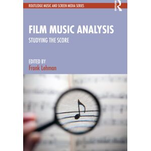 Taylor & Francis Ltd Film Music Analysis : Studying The Score Taylor & Francis Ltd Film Music Analysis : Studying The Score