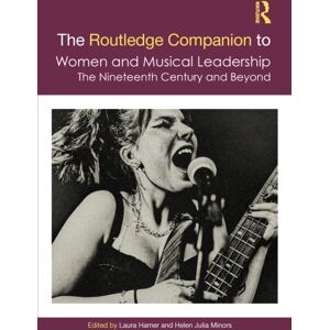 Taylor & Francis Ltd The Routledge Companion To Women And Musical Leadership : The Nineteenth Century And Beyond Taylor & Francis Ltd The Routledge Companion To Women And Musical Leadership : The Nineteenth Century And Beyond