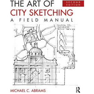 Taylor & Francis Ltd The Art Of City Sketching : A Field Manual Taylor & Francis Ltd The Art Of City Sketching : A Field Manual