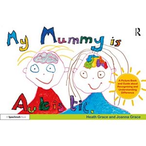 Taylor & Francis Ltd My Mummy Is Autistic : A Picture Book And Guide About Recognising And Understanding Difference Taylor & Francis Ltd My Mummy Is Autistic : A Picture Book And Guide About Recognising And Understanding Difference