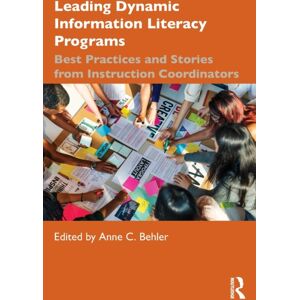 Taylor & Francis Ltd Leading Dynamic Information Literacy Programs : Practices And Stories From Instruction Coordinators Taylor & Francis Ltd Leading Dynamic Information Literacy Programs : Practices And Stories From Instruction Coordinators
