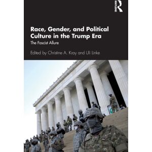 Taylor & Francis Ltd Race, Gender, And Political Culture In The Trump Era : The Fascist Allure Taylor & Francis Ltd Race, Gender, And Political Culture In The Trump Era : The Fascist Allure