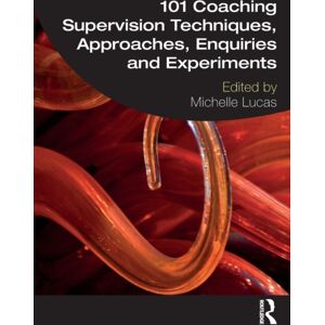 Taylor & Francis Ltd 101 Coaching Supervision Techniques, Approaches, Enquiries And Experiments Taylor & Francis Ltd 101 Coaching Supervision Techniques, Approaches, Enquiries And Experiments