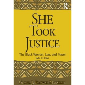 Taylor & Francis Ltd She Took Justice : The Black Woman, Law, And Power – 1619 To 1969 Taylor & Francis Ltd She Took Justice : The Black Woman, Law, And Power – 1619 To 1969
