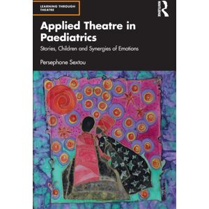 Taylor & Francis Ltd Applied Theatre In Paediatrics : Stories, Children And Synergies Of Emotions Taylor & Francis Ltd Applied Theatre In Paediatrics : Stories, Children And Synergies Of Emotions