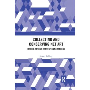 Taylor & Francis Ltd Collecting And Conserving Net Art : Moving Beyond Conventional Methods Taylor & Francis Ltd Collecting And Conserving Net Art : Moving Beyond Conventional Methods