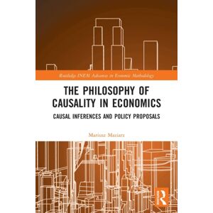 Taylor & Francis Ltd The Philosophy Of Causality In Economics : Causal Inferences And Policy Proposals Taylor & Francis Ltd The Philosophy Of Causality In Economics : Causal Inferences And Policy Proposals