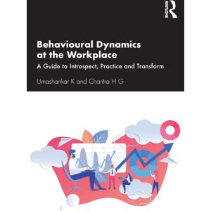 Taylor & Francis Ltd Behavioural Dynamics At The Workplace : A Guide To Introspect, Practice And Transform Taylor & Francis Ltd Behavioural Dynamics At The Workplace : A Guide To Introspect, Practice And Transform