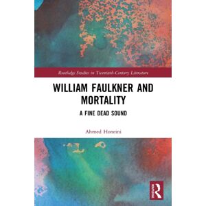 Taylor & Francis Ltd William Faulkner And Mortality : A Fine Dead Sound Taylor & Francis Ltd William Faulkner And Mortality : A Fine Dead Sound