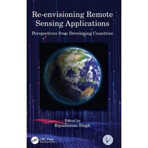 Taylor & Francis Ltd Re-Envisioning Remote Sensing Applications : Perspectives From Developing Countries Taylor & Francis Ltd Re-Envisioning Remote Sensing Applications : Perspectives From Developing Countries