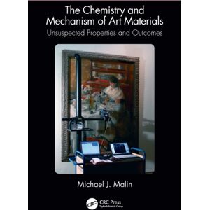 Taylor & Francis Ltd The Chemistry And Mechanism Of Art Materials : Unsuspected Properties And Outcomes Taylor & Francis Ltd The Chemistry And Mechanism Of Art Materials : Unsuspected Properties And Outcomes