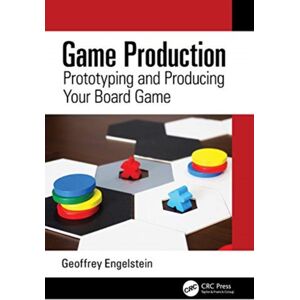 Taylor & Francis Ltd Game Production : Prototyping And Producing Your Board Game Taylor & Francis Ltd Game Production : Prototyping And Producing Your Board Game