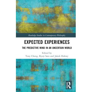 Taylor & Francis Ltd Expected Experiences : The Predictive Mind In An Uncertain World Taylor & Francis Ltd Expected Experiences : The Predictive Mind In An Uncertain World