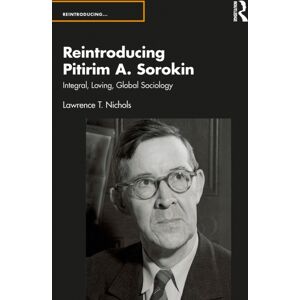Taylor & Francis Ltd Reintroducing Pitirim A. Sorokin : Integral, Loving, Global Sociology Taylor & Francis Ltd Reintroducing Pitirim A. Sorokin : Integral, Loving, Global Sociology