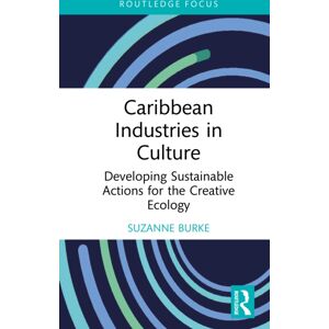 Taylor & Francis Ltd Caribbean Industries In Culture : Developing Sustainable Actions For The Creative Ecology Taylor & Francis Ltd Caribbean Industries In Culture : Developing Sustainable Actions For The Creative Ecology