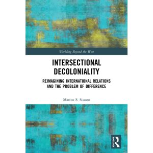Taylor & Francis Ltd Intersectional Decoloniality : Reimagining International Relations And The Problem Of Difference Taylor & Francis Ltd Intersectional Decoloniality : Reimagining International Relations And The Problem Of Difference