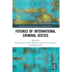 Taylor & Francis Ltd Futures Of International Criminal Justice Taylor & Francis Ltd Futures Of International Criminal Justice