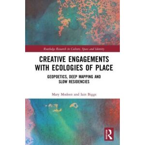 Taylor & Francis Ltd Creative Engagements With Ecologies Of Place : Geopoetics, Deep Mapping And Slow Residencies Taylor & Francis Ltd Creative Engagements With Ecologies Of Place : Geopoetics, Deep Mapping And Slow Residencies