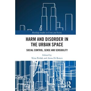Taylor & Francis Ltd Harm And Disorder In The Urban Space : Social Control, Sense And Sensibility Taylor & Francis Ltd Harm And Disorder In The Urban Space : Social Control, Sense And Sensibility