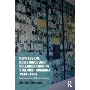Taylor & Francis Ltd Repression, Resistance And Collaboration In Stalinist Romania 1944-1964 : Post-Communist Remembering Taylor & Francis Ltd Repression, Resistance And Collaboration In Stalinist Romania 1944-1964 : Post-Communist Remembering