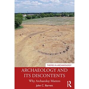 Taylor & Francis Ltd Archaeology And Its Discontents : Why Archaeology Matters Taylor & Francis Ltd Archaeology And Its Discontents : Why Archaeology Matters