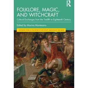 Taylor & Francis Ltd Folklore, Magic, And Witchcraft : Cultural Exchanges From The Twelfth To Eighteenth Century Taylor & Francis Ltd Folklore, Magic, And Witchcraft : Cultural Exchanges From The Twelfth To Eighteenth Century