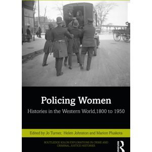 Taylor & Francis Ltd Policing Women : Histories In The Western World, 1800 To 1950 Taylor & Francis Ltd Policing Women : Histories In The Western World, 1800 To 1950