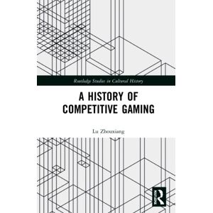 Taylor & Francis Ltd A History Of Competitive Gaming Taylor & Francis Ltd A History Of Competitive Gaming