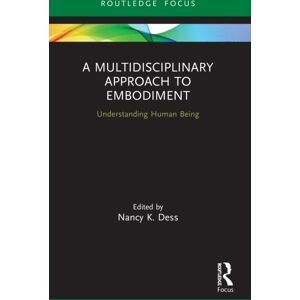 Taylor & Francis Ltd A Multidisciplinary Approach To Embodiment : Understanding Human Being Taylor & Francis Ltd A Multidisciplinary Approach To Embodiment : Understanding Human Being