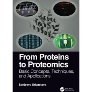 Taylor & Francis Ltd From Proteins To Proteomics : Basic Concepts, Techniques, And Applications Taylor & Francis Ltd From Proteins To Proteomics : Basic Concepts, Techniques, And Applications