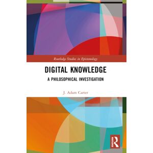 Taylor & Francis Ltd Digital Knowledge : A Philosophical Investigation Taylor & Francis Ltd Digital Knowledge : A Philosophical Investigation