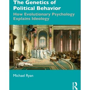 Taylor & Francis Ltd The Genetics Of Political Behavior : How Evolutionary Psychology Explains Ideology Taylor & Francis Ltd The Genetics Of Political Behavior : How Evolutionary Psychology Explains Ideology