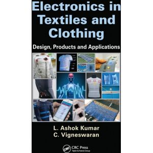 Taylor & Francis Ltd Electronics In Textiles And Clothing : Design, Products And Applications Taylor & Francis Ltd Electronics In Textiles And Clothing : Design, Products And Applications