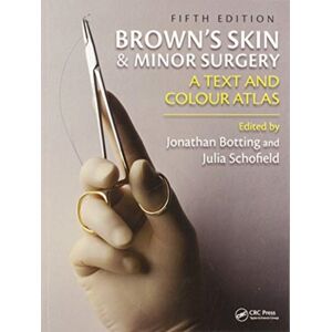 Taylor & Francis Ltd Brown'S Skin And Minor Surgery : A Text & Colour Atlas, Fifth Edition Taylor & Francis Ltd Brown'S Skin And Minor Surgery : A Text & Colour Atlas, Fifth Edition