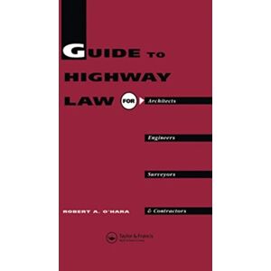 Taylor & Francis Ltd Guide To Highway Law For Architects, Engineers, Surveyors And Contractors Taylor & Francis Ltd Guide To Highway Law For Architects, Engineers, Surveyors And Contractors