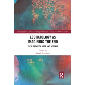 Taylor & Francis Ltd Eschatology As Imagining The End : Faith Between Hope And Despair Taylor & Francis Ltd Eschatology As Imagining The End : Faith Between Hope And Despair
