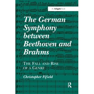 Taylor & Francis Ltd The German Symphony Between Beethoven And Brahms : The Fall And Rise Of A Genre Taylor & Francis Ltd The German Symphony Between Beethoven And Brahms : The Fall And Rise Of A Genre