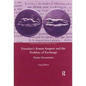 Taylor & Francis Ltd Furetiere'S Roman Bourgeois And The Problem Of Exchange: Titular Economies Taylor & Francis Ltd Furetiere'S Roman Bourgeois And The Problem Of Exchange: Titular Economies
