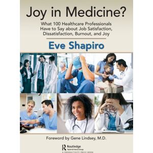 Taylor & Francis Ltd Joy In Medicine? : What 100 Healthcare Professionals Have To Say About Job Satisfaction, Dissatisfaction, Burnout, And Joy Taylor & Francis Ltd Joy In Medicine? : What 100 Healthcare Professionals Have To Say About Job Satisfaction, Dissatisfaction, Burnout, And Joy