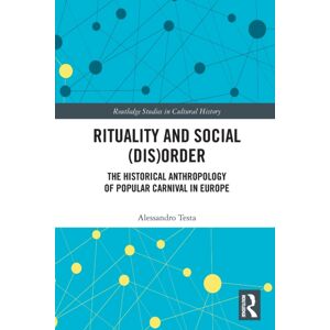 Taylor & Francis Ltd Rituality And Social (Dis)Order : The Historical Anthropology Of Popular Carnival In Europe Taylor & Francis Ltd Rituality And Social (Dis)Order : The Historical Anthropology Of Popular Carnival In Europe