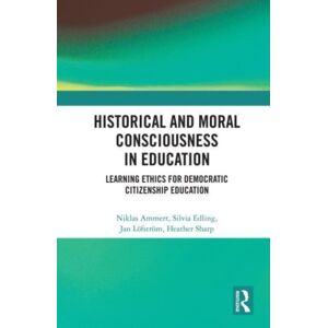 Taylor & Francis Ltd Historical And Moral Consciousness In Education : Learning Ethics For Democratic Citizenship Education Taylor & Francis Ltd Historical And Moral Consciousness In Education : Learning Ethics For Democratic Citizenship Education