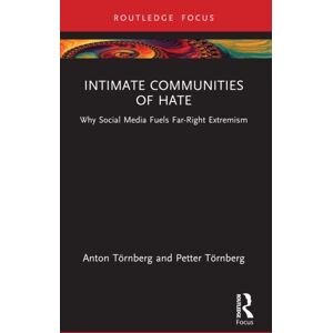 Taylor & Francis Ltd Intimate Communities Of Hate : Why Social Media Fuels Far-Right Extremism Taylor & Francis Ltd Intimate Communities Of Hate : Why Social Media Fuels Far-Right Extremism