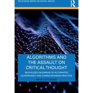 Taylor & Francis Ltd Algorithms And The Assault On Critical Thought : Digitalized Dilemmas Of Automated Governance And Communitarian Practice Taylor & Francis Ltd Algorithms And The Assault On Critical Thought : Digitalized Dilemmas Of Automated Governance And Communitarian Practice