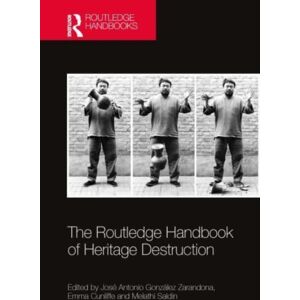 Taylor & Francis Ltd The Routledge Handbook Of Heritage Destruction Taylor & Francis Ltd The Routledge Handbook Of Heritage Destruction