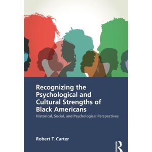 Taylor & Francis Ltd Recognizing The Psychological And Cultural Strengths Of Black Americans : Historical, Social And Psychological Perspectives Taylor & Francis Ltd Recognizing The Psychological And Cultural Strengths Of Black Americans : Historical, Social And Psychological Perspectives