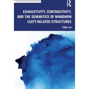 Taylor & Francis Ltd Exhaustivity, Contrastivity, And The Semantics Of Mandarin Cleft-Related Structures Taylor & Francis Ltd Exhaustivity, Contrastivity, And The Semantics Of Mandarin Cleft-Related Structures