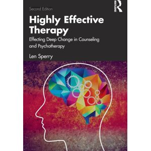 Taylor & Francis Ltd Highly Effective Therapy : Effecting Deep Change In Counseling And Psychotherapy Taylor & Francis Ltd Highly Effective Therapy : Effecting Deep Change In Counseling And Psychotherapy